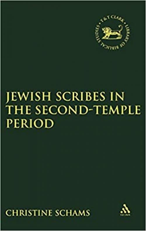  Jewish Scribes in the Second-Temple Period (The Library of Hebrew Bible/Old Testament Studies) 