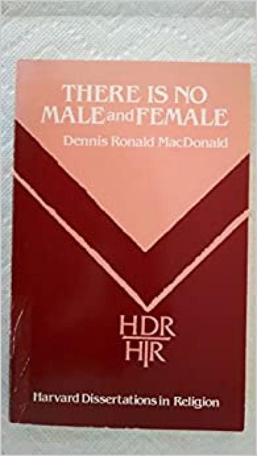  There Is No Male and Female: The Fate of a Dominical Saying in Paul and Gnosticism (Harvard Dissertations in Religion) 