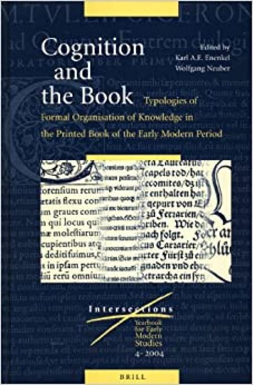  Cognition and the Book: Typologies of Formal Organisation of Knowledge in the Printed Book of the Early Modern Period (Intersections,) 