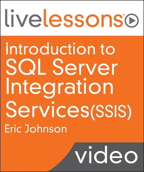 Oreilly - Introduction to SQL Server Integration Services (SSIS) LiveLessons (Video Training): Getting started with Extract, Transform, and Load (ETL) using SSIS - 9780133799392