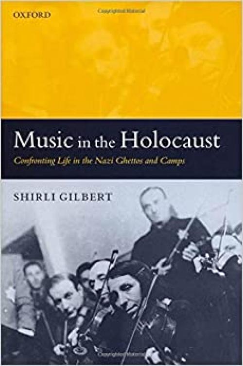  Music in the Holocaust: Confronting Life in the Nazi Ghettos and Camps (Oxford Historical Monographs) 