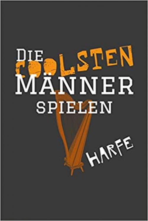  Die coolsten Männer spielen Harfe: Liniertes DinA 5 Notizbuch für Musikerinnen und Musiker Musik Notizheft (German Edition) 