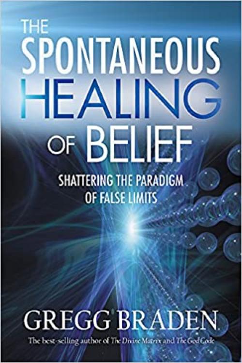  The Spontaneous Healing of Belief: Shattering the Paradigm of False Limits 