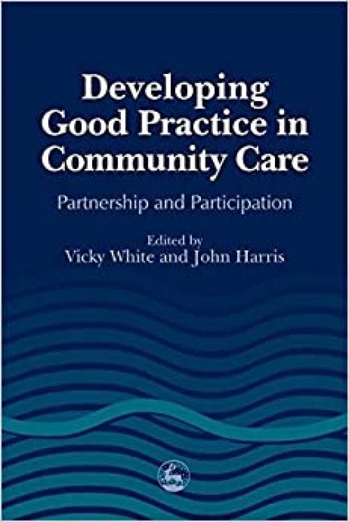  Developing Good Practice in Community Care: Partnership and Participation 