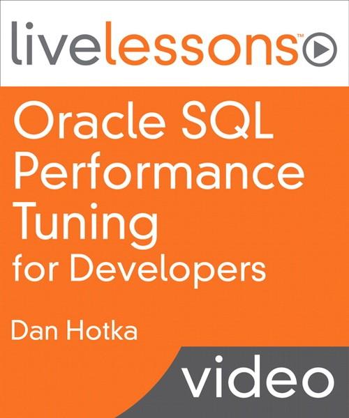 Oreilly - Oracle SQL Performance Tuning for Developers LiveLessons (Video Training) - 9780134117058