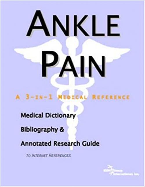  Ankle Pain - A Medical Dictionary, Bibliography, and Annotated Research Guide to Internet References 