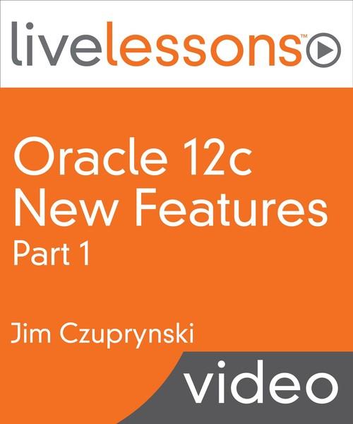 Oreilly - Oracle 12c New Features, Part I LiveLessons - 9780134264264