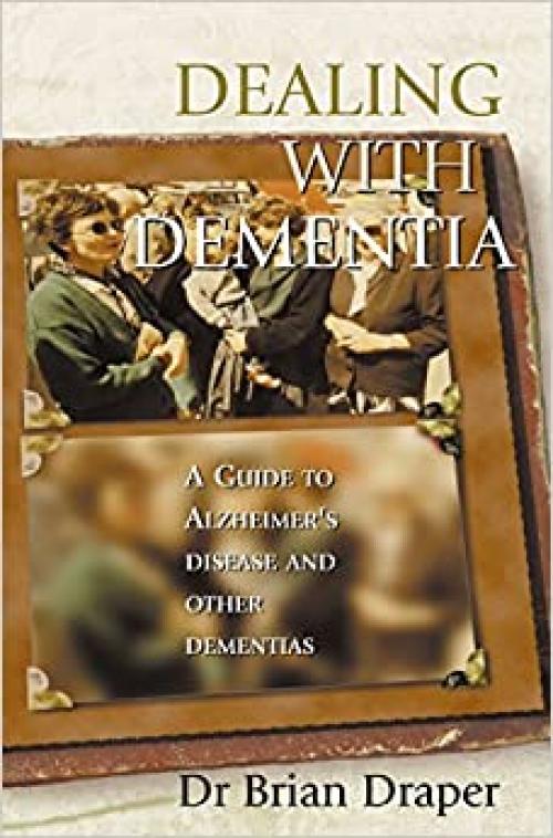  Dealing with Dementia: A Guide to Alzheimer's Disease and Other Dementias 