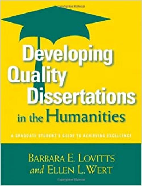  Developing Quality Dissertations in the Humanities: A Graduate Student's Guide to Achieving Excellence (Higher Education) 