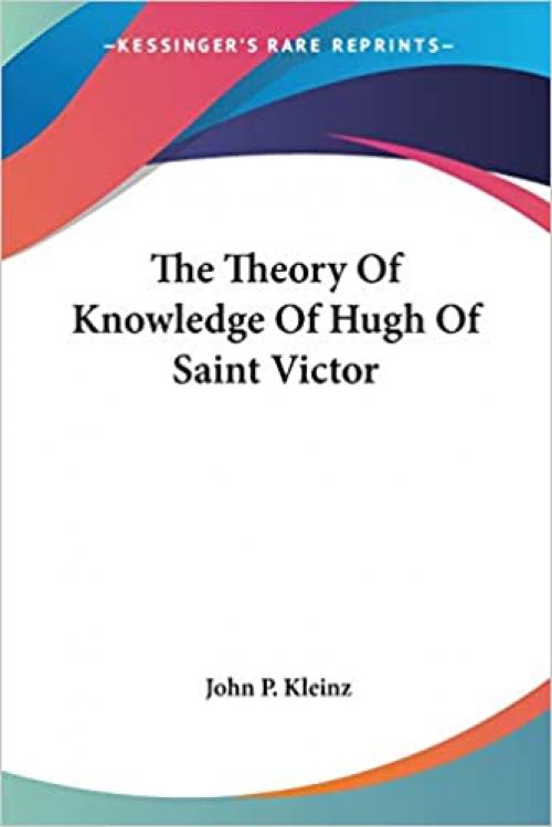  The Theory Of Knowledge Of Hugh Of Saint Victor 