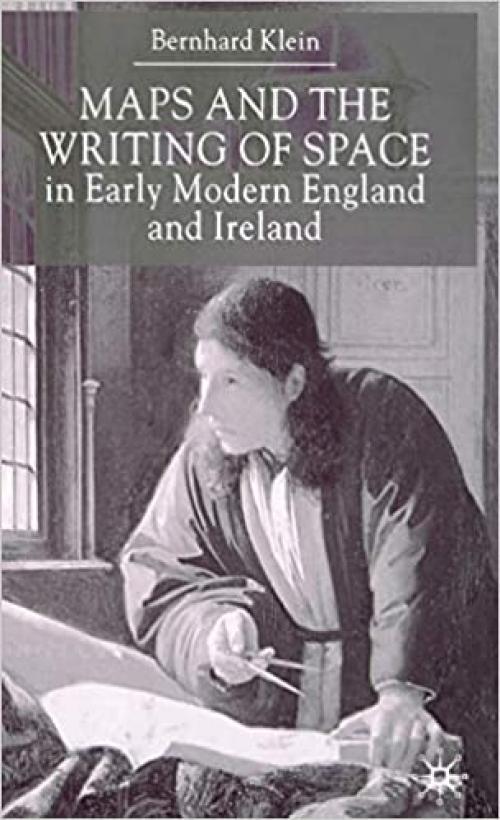  Maps and the Writing of Space in Early Modern England and Ireland 