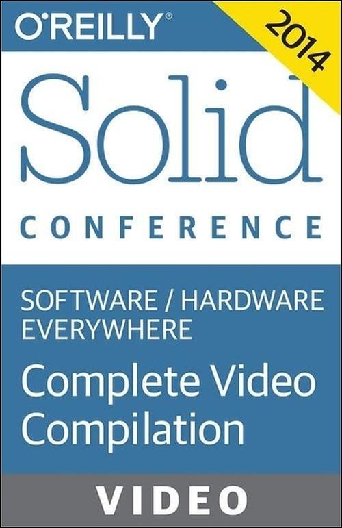 Oreilly - Solid Conference San Francisco 2014: Complete Video Compilation - 9781491904657