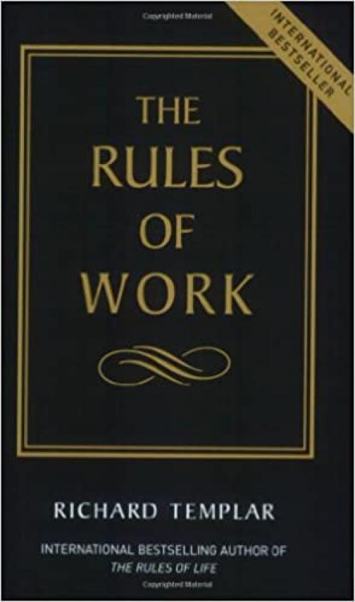  The Rules of Work: A Definitive Code for Personal Success 