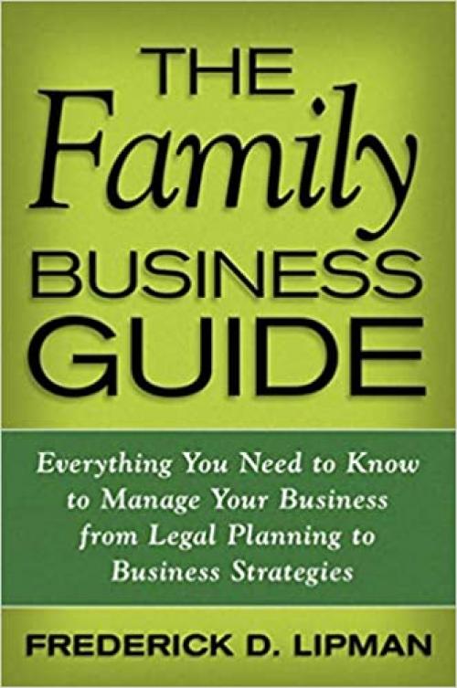  The Family Business Guide: Everything You Need to Know to Manage Your Business from Legal Planning to Business Strategies 