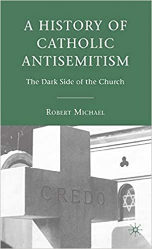  A History of Catholic Antisemitism: The Dark Side of the Church 