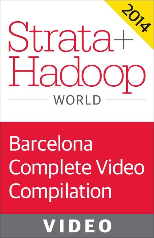 Oreilly - Strata + Hadoop World Conference in Barcelona 2014: Complete Video Compilation - 9781491917381