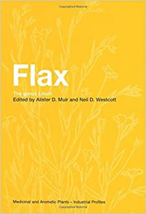  Flax: The genus Linum (Medicinal and Aromatic Plants - Industrial Profiles) 