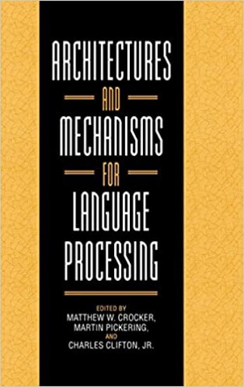  Architectures and Mechanisms for Language Processing 