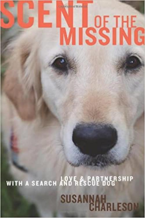  Scent of the Missing: Love and Partnership With a Search-and-Rescue Dog 