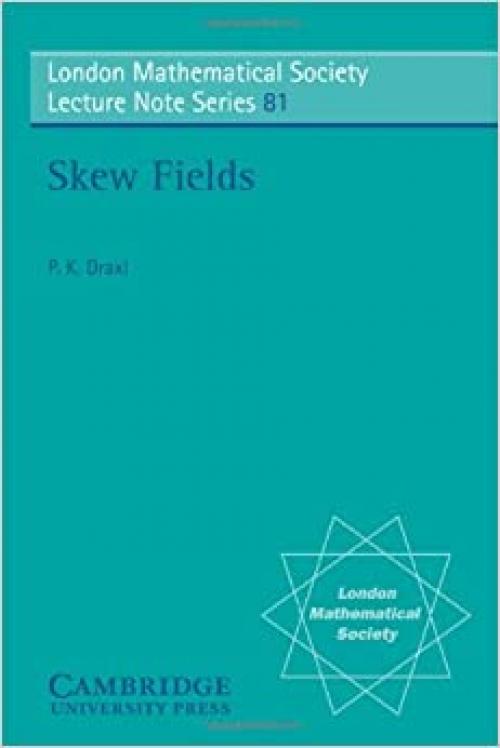  LMS: 81 Skew Fields (London Mathematical Society Lecture Note Series) 