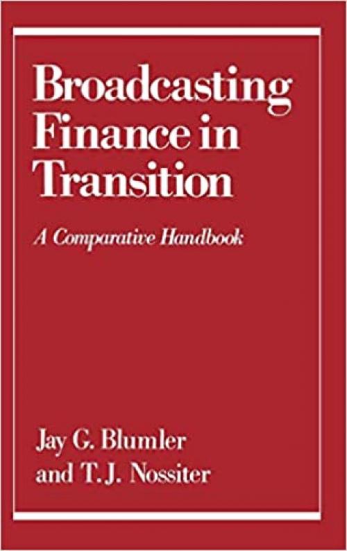  Broadcasting Finance in Transition: A Comparative Handbook (Communication and Society) 