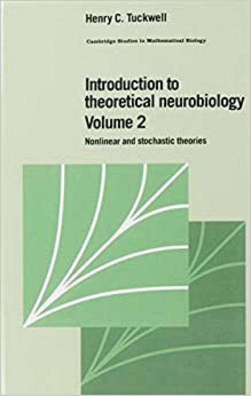  Introduction to Theoretical Neurobiology: Volume 2, Nonlinear and Stochastic Theories (Cambridge Studies in Mathematical Biology) 