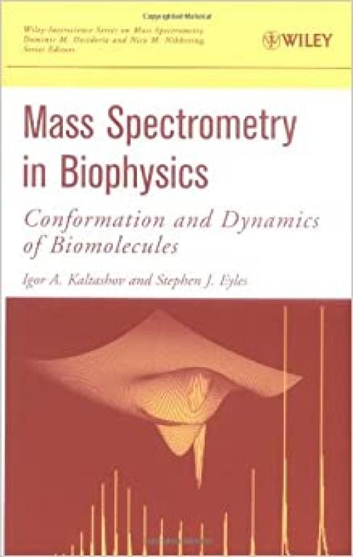  Mass Spectrometry in Biophysics : Conformation and Dynamics of Biomolecules 