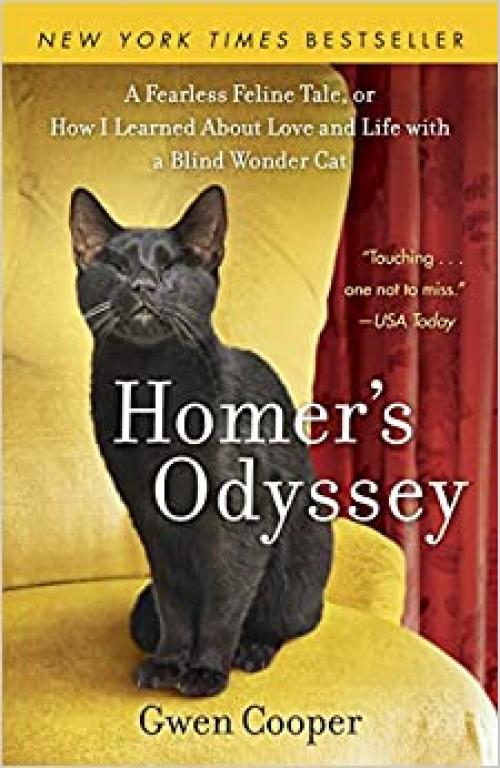  Homer's Odyssey: A Fearless Feline Tale, or How I Learned about Love and Life with a Blind Wonder Cat 