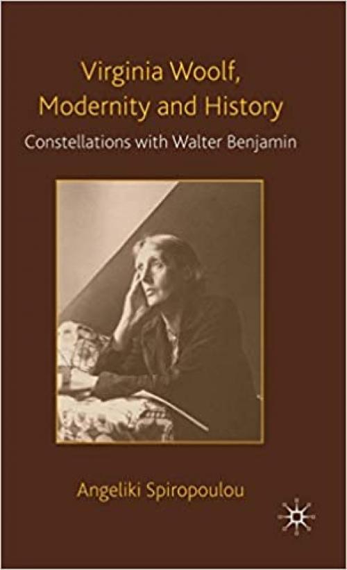  Virginia Woolf, Modernity and History: Constellations with Walter Benjamin 