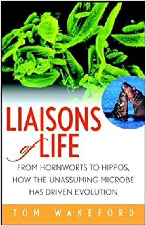  Liaisons of Life: From Hornworts to Hippos, How the Unassuming Microbe Has Driven Evolution 