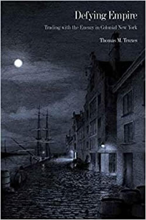  Defying Empire: Trading with the Enemy in Colonial New York 