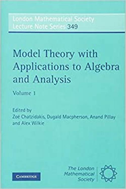  Model Theory with Applications to Algebra and Analysis (London Mathematical Society Lecture Note Series) 