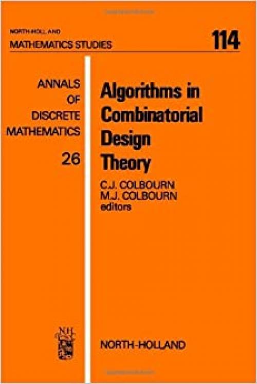  Algorithms in combinatorial design theory (Annals of discrete mathematics) 