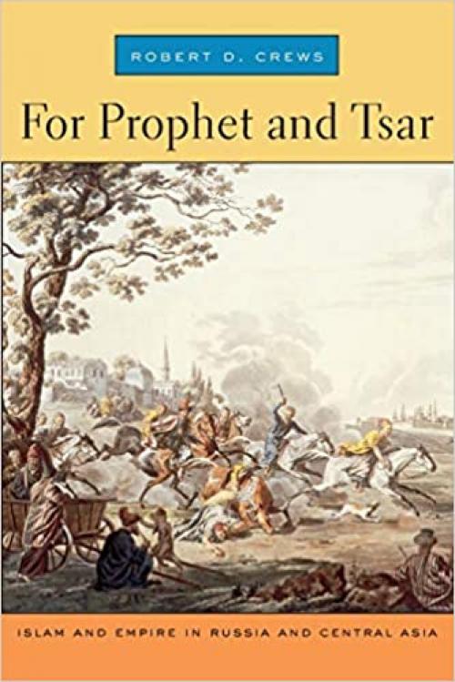  For Prophet and Tsar: Islam and Empire in Russia and Central Asia 