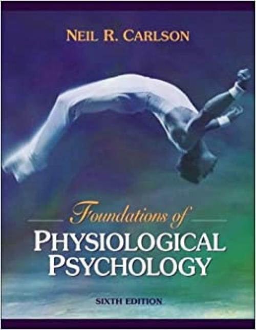  Foundations of Physiological Psychology (with Neuroscience Animations and Student Study Guide CD-ROM) (6th Edition) 
