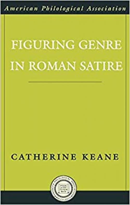  Figuring Genre in Roman Satire (Society for Classical Studies American Classical Studies) 