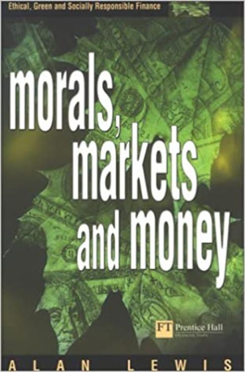  Morals, Markets and Money: The Case of Ethical Investing (Financial Times Series) 