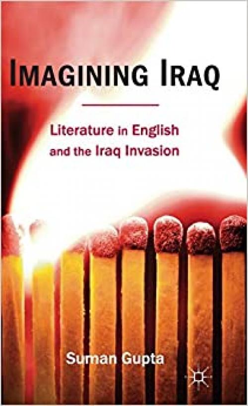  Imagining Iraq: Literature in English and the Iraq Invasion 