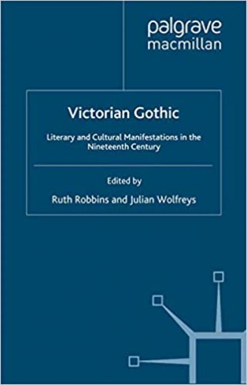  Victorian Gothic: Literary and Cultural Manifestations in the Nineteenth Century 