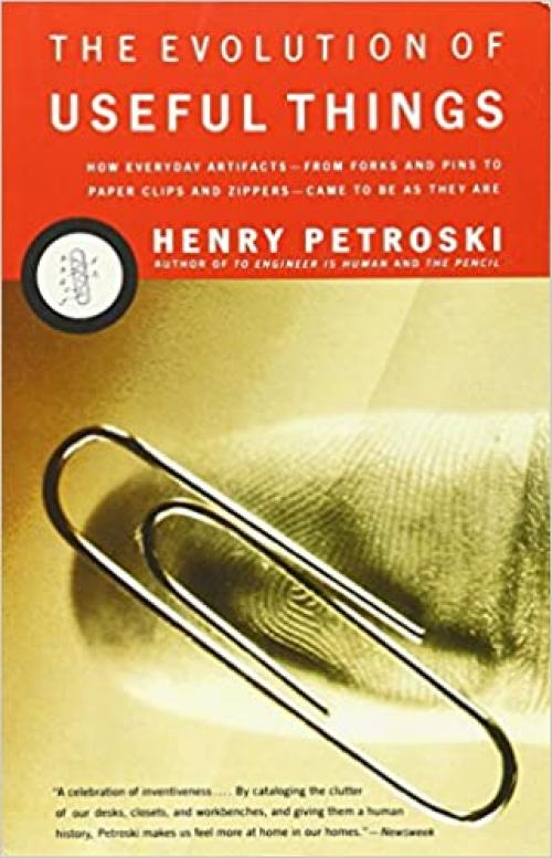  The Evolution of Useful Things: How Everyday Artifacts-From Forks and Pins to Paper Clips and Zippers-Came to be as They are 