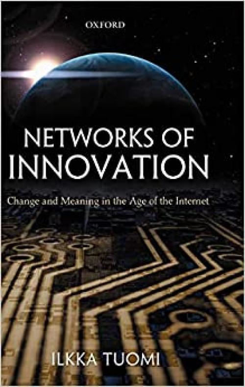  Networks of Innovation: Change and Meaning in the Age of the Internet 