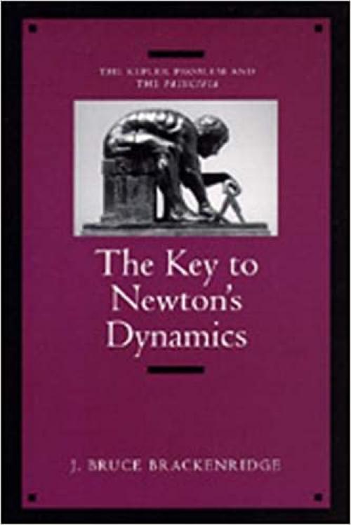  The Key to Newton's Dynamics: The Kepler Problem and the Principia 