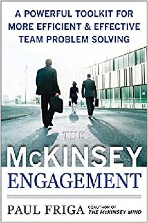  The McKinsey Engagement: A Powerful Toolkit For More Efficient and Effective Team Problem Solving 