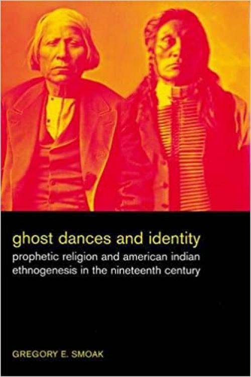  Ghost Dances and Identity: Prophetic Religion and American Indian Ethnogenesis in the Nineteenth Century 