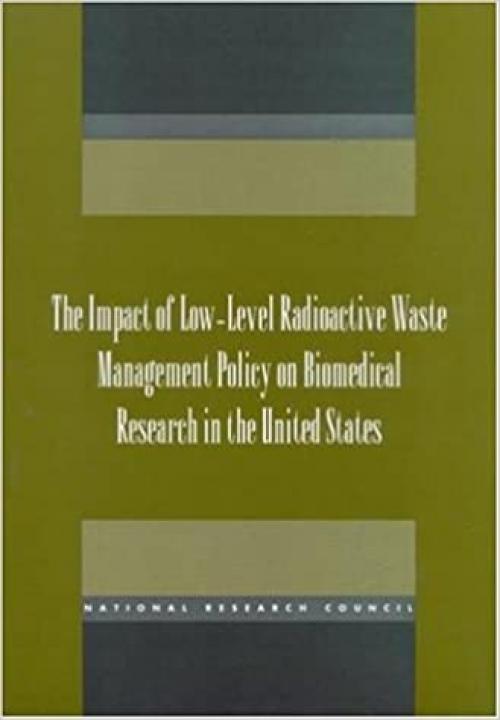  The Impact of Low-Level Radioactive Waste Management Policy on Biomedical Research in the United States (Compass) 