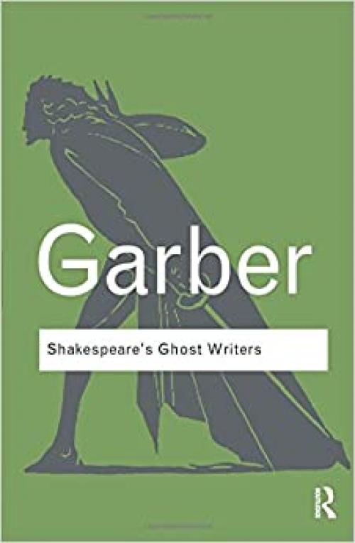  Shakespeare's Ghost Writers: Literature as Uncanny Causality (Routledge Classics) 