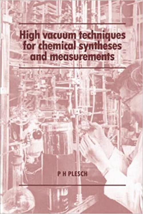  High Vacuum Techniques for Chemical Syntheses and Measurements 