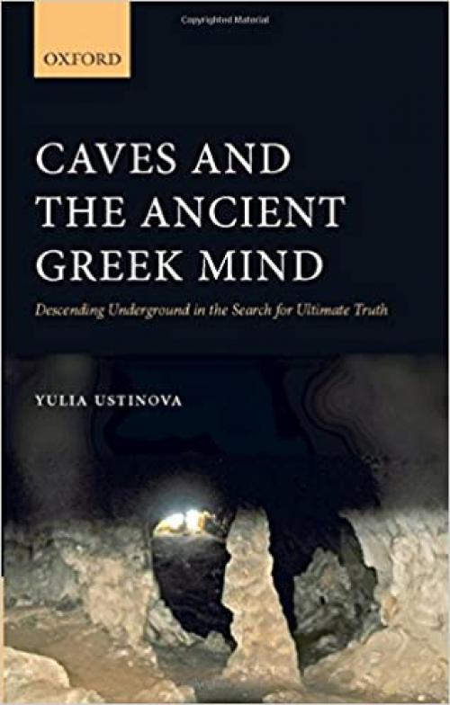  Caves and the Ancient Greek Mind: Descending Underground in the Search for Ultimate Truth 