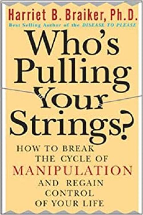  Who's Pulling Your Strings?: How to Break the Cycle of Manipulation and Regain Control of Your Life 