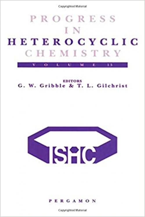  Progress in Heterocyclic Chemistry: A Critical Review of the 2000 Literature Preceded by Two Chapters on Current Heterocyclic Topics (Volume 13) (Progress in Heterocyclic Chemistry, Volume 13) 